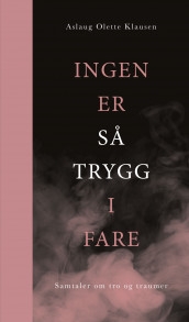 Ingen er så trygg i fare av Aslaug Olette Klausen (Innbundet)