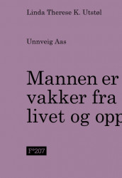 Mannen er vakker fra livet og opp av Unnveig Aas (Innbundet)