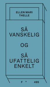 Så vanskelig og så ufattelig enkelt av Ellen Mari Thelle (Ebok)