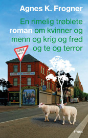 En rimelig trøblete roman om kvinner og menn og krig og fred og te og terror av Agnes Kippersund Frogner (Innbundet)