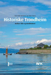 Historiske Trondheim av Trine Søraa og Tom Erik Sørensen (Innbundet)