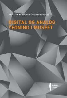 Digital og analog tegning i museet av Anna Carin Hedberg og Rikke Lundgreen (Heftet)