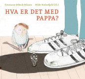 Hva er det med pappa? av Constance Ørbeck-Nilssen (Innbundet)