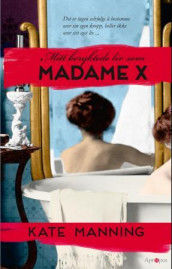 Mitt beryktede liv som Madame X av Kate Manning (Ebok)