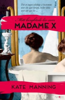 Mitt beryktede liv som Madame X av Kate Manning (Innbundet)