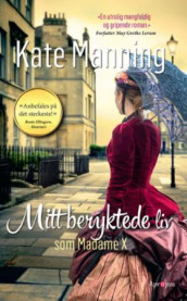 Mitt beryktede liv som Madame X av Kate Manning (Heftet)