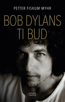 Bob Dylans ti bud av Petter Fiskum Myhr (Innbundet)