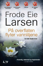 På overflaten flyter vannliljene av Frode Eie Larsen (Heftet)