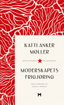 Moderskapets frigjøring av Katti Anker Møller og Marta Breen (Heftet)