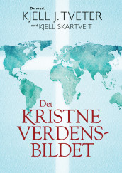 Det kristne verdensbildet av Kjell Skartveit og Kjell J. Tveter (Heftet)