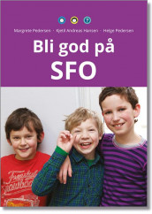 Bli god på SFO av Kjetil Andreas Hansen, Helge Pedersen og Margrete Pedersen (Heftet)