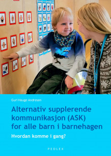 Alternativ supplerende kommunikasjon (ASK) for alle barn i barnehagen av Guri Hauge Andresen (Heftet)