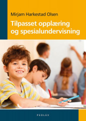 Tilpasset opplæring og spesialundervisning av Mirjam Harkestad Olsen (Heftet)