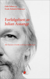 Forfølgelsen av Julian Assange av Frode Helmich Pedersen og Gisle Selnes (Heftet)