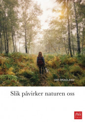 Slik påvirker naturen oss av Åse Dragland (Innbundet)