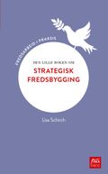 Den lille boken om strategisk fredsbygging av Lisa Schirch (Heftet)