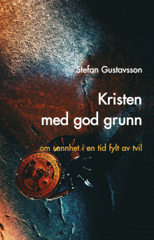 Kristen med god grunn av Stefan Gustavsson (Ebok)