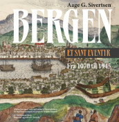 Bergen - et sant eventyr av Aage G. Sivertsen (Innbundet)