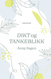 Dikt og tankeblikk av Anny Sagen (Innbundet)