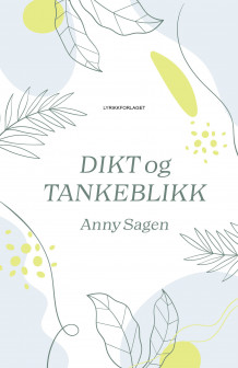 Dikt og tankeblikk av Anny Sagen (Innbundet)