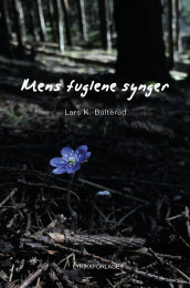 Mens fuglene synger av Lars K. Bulterud (Innbundet)