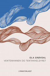 Ventemannen og tentakkeldyret av Ola Grøvdal (Innbundet)