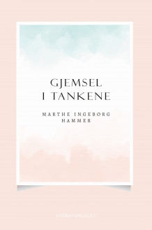 Gjemsel i tankene av Marthe Ingeborg Hammer (Innbundet)