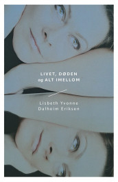 Livet, døden og alt imellom av Lisbeth Yvonne Dalheim Eriksen (Innbundet)