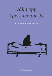 Våkn opp, kjære menneske av Simona Gundersen (Innbundet)