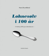 Lohnesølv i 100 år av Hans Brundtland (Innbundet)