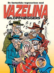 De fantastiske tegneseriene med Vazelina bilopphøggers av Tommy Sydsæter og Dag E. Kolstad (Innbundet)