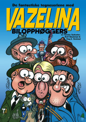 De fantastiske tegneseriene med Vazelina bilopphøggers av Rolf Håndstad, Dag E. Kolstad og Tommy Sydsæter (Innbundet)