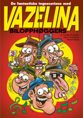 De fantastiske tegneseriene med Vazelina bilopphøggers av Dag E. Kolstad, Tommy Sydsæter og Robert Wood (Innbundet)