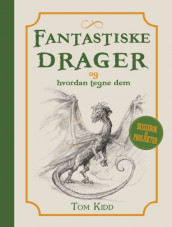 Fantastiske drager og hvordan tegne dem av Tom Kidd (Innbundet)