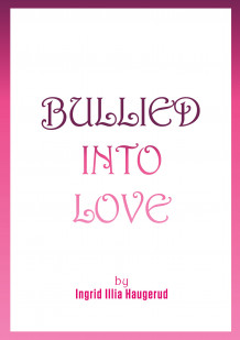 Bullied into love av Ingrid Illia Haugerud (Heftet)
