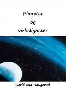 Planeter og virkeligheter av Ingrid Illia Haugerud (Heftet)