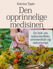 Den opprinnelige medisinen av Katrina Tapio (Innbundet)