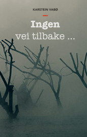 Ingen vei tilbake... av Karstein Vabø (Ebok)