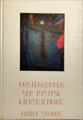 Kristendommen som mystisk kjensgjerning og oldtidens mysterier av Rudolf Steiner (Innbundet)