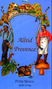 Alltid Provence av Peter Mayle (Innbundet)