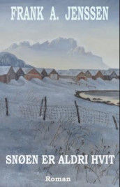 Snøen er aldri hvit av Frank A. Jenssen (Innbundet)