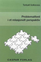 Problematferd i et relasjonelt perspektiv av Torkjell Sollesnes (Heftet)