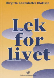 Lek for livet av Birgitta Knutsdotter Olofsson (Heftet)