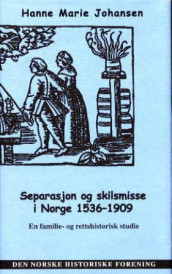 Separasjon og skilsmisse i Norge 1536-1909 av Hanne Marie Johansen (Innbundet)