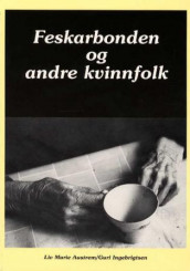 Feskarbonden og andre kvinnfolk av Liv Marie Austrem og Guri Ingebrigtsen (Heftet)
