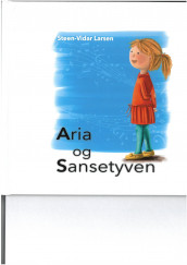 Aria og sansetyven av Steen-Vidar Larsen (Innbundet)