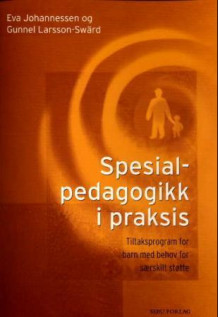 Spesialpedagogikk i praksis av Eva Johannessen og Gunnel Larsson-Swärd (Heftet)