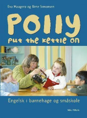 Polly put the kettle on av Eva Maagerø og Birte Simonsen (Heftet)