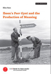 Ibsen's Peer Gynt and the production of meaning av Ellen Rees (Heftet)
