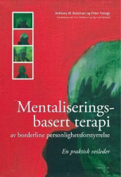 Mentaliseringsbasert terapi for borderline personlighetsforstyrrelse av Anthony W. Bateman og Peter Fonagy (Heftet)